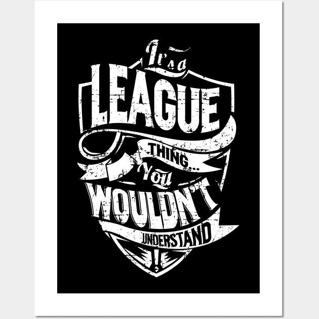 Its LEAGUE Thing You Wouldnt Understand Wall Art by MiLLin